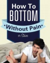 Gay Anal Sex:  How To Bottom Without Pain Or Stains