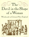 The Devil in the Shape of a Woman: Witchcraft in Colonial New England