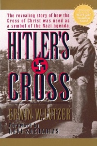 Hitler's Cross: The Revealing Story of How the Cross of Christ was Used as a symbol of  the Nazi Agenda