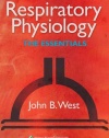 Respiratory Physiology: The Essentials (RESPIRATORY PHYSIOLOGY: THE ESSENTIALS (WEST))