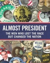 Almost President: The Men Who Lost the Race but Changed the Nation