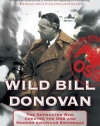 Wild Bill Donovan: The Spymaster Who Created the OSS and Modern American Espionage