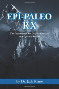 Epi-paleo Rx: The Prescription for Disease Reversal and Optimal Health