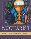 The Eucharist: A Bible Study Guide for Catholics