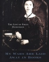 My Wars Are Laid Away in Books: The Life of Emily Dickinson