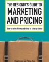 The Designer's Guide To Marketing And Pricing: How To Win Clients And What To Charge Them