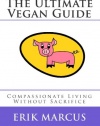 The Ultimate Vegan Guide: Compassionate Living Without Sacrifice (Second Edition)