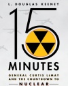 15 Minutes: General Curtis LeMay and the Countdown to Nuclear Annihilation