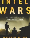 Intel Wars: The Secret History of the Fight Against Terror