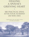 Healing a Spouse's Grieving Heart: 100 Practical Ideas After Your Husband or Wife Dies (Healing Your Grieving Heart series)