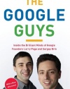 The Google Guys: Inside the Brilliant Minds of Google Founders Larry Page and Sergey Brin