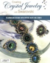 Creating Crystal Jewelry with Swarovski: 65 Sparkling Designs with Crystal Beads and Stones