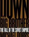 Down with Big Brother: The Fall of the Soviet Empire