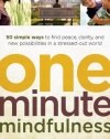 One-Minute Mindfulness: 50 Simple Ways to Find Peace, Clarity, and New Possibilities in a Stressed-Out World