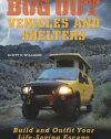 Bug Out Vehicles and Shelters: Build and Outfit Your Life-Saving Escape