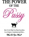 The Power of the Pussy: Get What You Want From Men: Love, Respect, Commitment and More! (Volume 1)