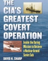 The CIA's Greatest Covert Operation: Inside the Daring Mission to Recover a Nuclear-armed Soviet Sub