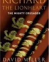 Richard The Lionheart: The Mighty Crusader