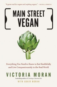 Main Street Vegan: Everything You Need to Know to Eat Healthfully and Live Compassionately in the Real World