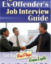 The Ex-Offender's Job Interview Guide: Turn Your Red Flags Into Green Lights