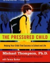 The Pressured Child: Freeing Our Kids from Performance Overdrive and Helping Them Find Success in School and Life