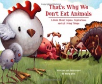 That's Why We Don't Eat Animals: A Book About Vegans, Vegetarians, and All Living Things