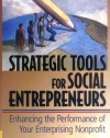 Strategic Tools for Social Entrepreneurs: Enhancing the Performance of Your Enterprising Nonprofit