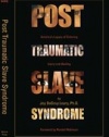 Post Traumatic Slave Syndrome: America's Legacy of Enduring Injury and Healing