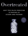 Overtreated: Why Too Much Medicine Is Making Us Sicker and Poorer