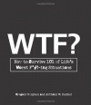 WTF?: How to Survive 101 of Life's Worst F*#!-ing Situations