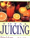 Total Juicing: Over 125 Healthful and Delicious Ways to Use Fresh Fruit and Vegetable Juices and Pulp