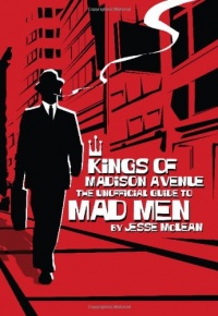 Kings of Madison Avenue: The Unofficial Guide to Mad Men