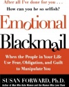 Emotional Blackmail: When the People in Your Life Use Fear, Obligation, and Guilt to Manipulate You