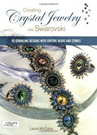 Creating Crystal Jewelry with Swarovski: 65 Sparkling Designs with Crystal Beads and Stones