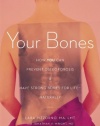 Your Bones: How You Can Prevent Osteoporosis & Have Strong Bones for Life Naturally