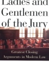 Ladies And Gentlemen Of The Jury: Greatest Closing Arguments In Modern Law