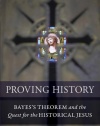 Proving History: Bayes's Theorem and the Quest for the Historical Jesus