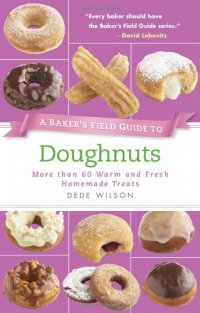 A Baker's Field Guide to Doughnuts: More than 60 Warm and Fresh Homemade Treats (Baker's FG)