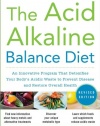 The Acid Alkaline Balance Diet, Second Edition: An Innovative Program that Detoxifies Your Body's Acidic Waste to Prevent Disease and Restore Overall Health