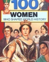 100 Women Who Shaped World History (100 Series)