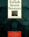 The French Secret Services: A History of French Intelligence from the Drefus Affair to the Gulf War