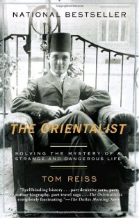 The Orientalist: Solving the Mystery of a Strange and Dangerous Life