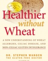 Healthier Without Wheat: A New Understanding of Wheat Allergies, Celiac Disease, and Non-Celiac Gluten Intolerance.