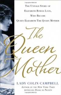 The Queen Mother: The Untold Story of Elizabeth Bowes Lyon, Who Became Queen Elizabeth The Queen Mother