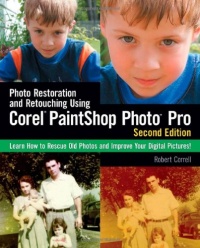 Photo Restoration and Retouching Using Corel PaintShop Photo Pro, Second Edition