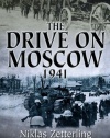 DRIVE ON MOSCOW, 1941, THE: Operation Taifun and Germany's First Great Crisis of World War II