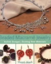 Beaded Macrame Jewelry: Stylish Designs, Exciting New Materials