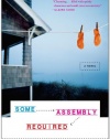 Some Assembly Required: A Novel