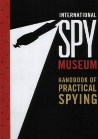 International Spy Museum's Handbook of Practical Spying