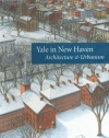 Yale in New Haven: Architecture and Urbanism